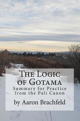 Aaron Brachfeld - The Logic of Gotama: an introduction and guide for practice, Häftad