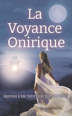Anna Mancini - La Voyance Onirique, Apprenez A Voir Votre Futur Dans Vos Reves, Häftad. Tillgänglighet: Lägg i varukorg