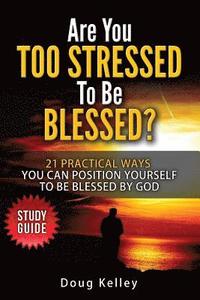 Are You Too Stressed to be Blessed?: Study Guide