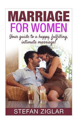 Stefan Ziglar - Marriage for Women: Your Guide to a Happy, Fulfilling, Intimate Marriage!, Häftad. Tillgänglighet: Lägg i varukorg