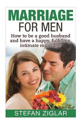 Stefan Ziglar - Marriage for Men: How to be a good husband and have a happy, fulfilling, intimat, Häftad. Tillgänglighet: Lägg i varukorg