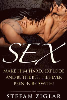 Stefan Ziglar - Sex: Make him hard, explode and be the best he's ever been with bed with!, Häftad. Tillgänglighet: Lägg i varukorg