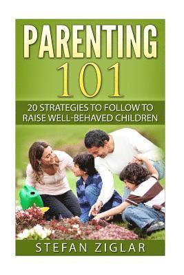 Stefan Ziglar - Parenting 101: 20 strategies to follow to raise well-behaved children, Häftad. Tillgänglighet: Lägg i varukorg