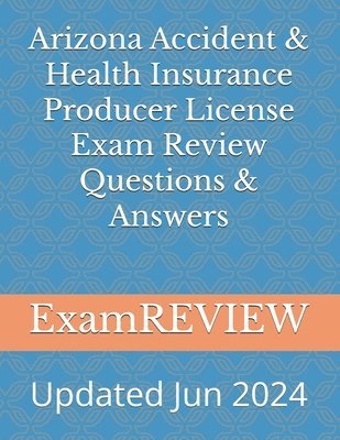 Arizona Accident & Health Insurance Producer License Exam Review Questions & Answers
