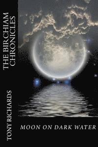 Tony Richards - Moon on Dark Water: The Birchiam Chronicles: Moon on Dark Water: The Birchiam Chronicles, Häftad