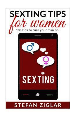 Stefan Ziglar - Sexting Tips for Women: 100 tips to turn him on!, Häftad. Tillgänglighet: Lägg i varukorg