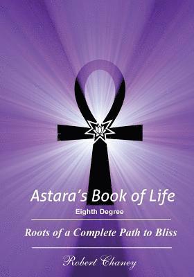 Robert Chaney - Astara's Book of Life - 8th Degree: Roots of a Complete Path to Bliss, Häftad