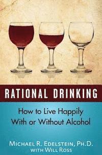 Will Ross, Michael Edelstein - Rational Drinking: How to Live Happily With or Without Alcohol, Häftad. Tillgänglighet: Lägg i varukorg