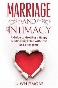 T. Whitmore - Marriage and Intimacy: A Guide to Growing a Happy Relationship Filled with Love and Friendship, Häftad. Tillgänglighet: Lägg i varukorg