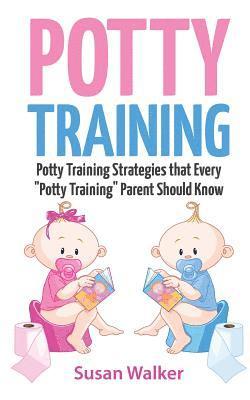 Susan Walker - Potty Training: Potty Training Strategies That Every "potty Training" Parent Should Know, Häftad. Tillgänglighet: Lägg i varukorg
