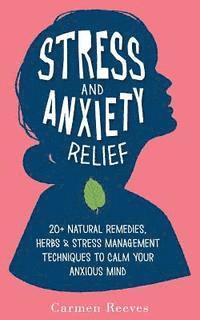 Carmen Reeves - Stress & Anxiety Relief: 20+ Natural Remedies, Herbs & Stress Management Techniques to Calm Your Anxious Mind, Häftad. Tillgänglighet: Lägg i varukorg