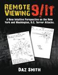 Remote Viewing 9/11: A New Intuitive Perspective on the New York and Washington, D.C. Terror Attacks.
