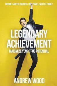 Andrew Wood - Legendary Achievement: Maximize Your True Potential, Häftad