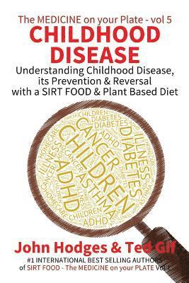 Ted Gif, John Hodges - Childhood Disease: Understanding CHILDHOOD DISEASE, Prevention & Reversal with a SIRT FOOD Plant Based Diet, Häftad. Tillgänglighet: Lägg i varukorg