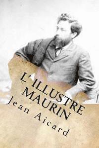 Jean Francois Victor Aicard, G-Ph Ballin - L' illustre Maurin, Häftad. Tillgänglighet: Lägg i varukorg