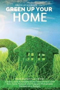 Lucy Bond, Pilar Bueno - Green up your Home: Create a Safe & Healthy Home Environment with Non-Toxic, Natural, and Fragrant Homemade Recipes on a Budget, Häftad