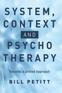 Bill Petitt - System, Context and Psychotherapy: Towards a Unified Approach, Häftad. Tillgänglighet: Lägg i varukorg