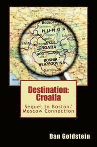 Dan Goldstein - Destination Croatia: Sequel to Boston/Moscow Connection, Häftad. Tillgänglighet: Lägg i varukorg