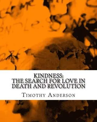 Timothy Anderson - Kindness: The Search for Love in Death and Revolution, Häftad. Tillgänglighet: Lägg i varukorg