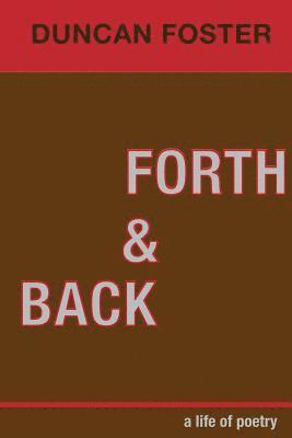 Duncan Foster, Aaron Foster - Forth & Back: a life of poetry, Häftad. Tillgänglighet: Lägg i varukorg