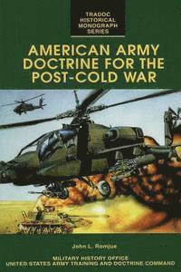 John L. Romjue - American Army Doctrine for the Post-Cold War, Häftad
