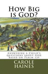 Carole L. Haines - How Big is God?: Answering a Child's questions about God, Häftad