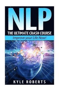 Kyle Roberts - Nlp: The Ultimate Crash Course to Improve your Life Now!, Häftad. Tillgänglighet: Lägg i varukorg