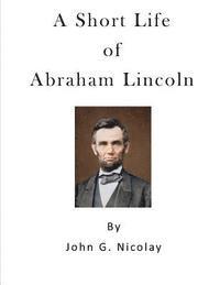 John G. Nicolay - A Short Life of Abraham Lincoln: Condensed from Nicolay & Hay's Abraham Lincoln: A History, Häftad. Tillgänglighet: Lägg i varukorg