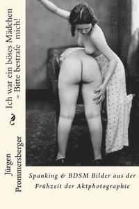 Jurgen Prommersberger - Ich war ein böses Mädchen - Bitte bestrafe mich!: Spanking & BDSM Bilder aus der Frühzeit der Aktphotographie, Häftad