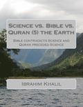 Science vs. Bible vs. Quran (7) the Earth: Bible contradicts Science and Quran preceded Science