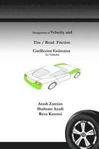 Arash Zareian, Shahram Azadi - Designation of Velocity and Tire /Road Friction Coefficient estimator for Vehicles, Häftad. Tillgänglighet: Lägg i varukorg