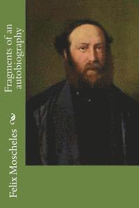 Felix Moscheles - Fragments of an autobiography, Häftad. Tillgänglighet: Lägg i varukorg