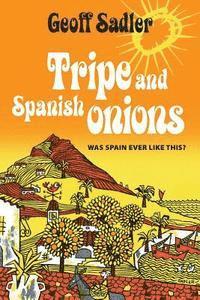 Geoff Sadler - Tripe and Spanish Onions: Was Spain ever like this?, Häftad. Tillgänglighet: Lägg i varukorg