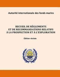 Recueil de règlements et de recommandations relatifs à la prospection et à l'exploration. Édition révisée