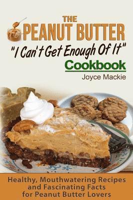 Joyce MacKie - The Peanut Butter I Can't Get Enough Of It Cookbook: Healthy, Mouthwatering Recipes And Fascinating Facts For Peanut Butter Lovers, Häftad. Tillgänglighet: Lägg i varukorg