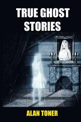 Alan Toner - True Ghost Stories, Häftad. Tillgänglighet: Lägg i varukorg
