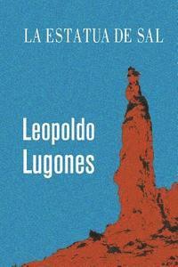 Leopoldo Lugones - La Estatua de Sal, Häftad. Tillgänglighet: Lägg i varukorg