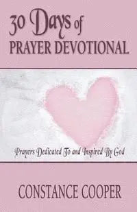 Constance Cooper - 30 Days of Prayer Devotional: Prayers Dedicated To and Inspired By God, Häftad. Tillgänglighet: Lägg i varukorg