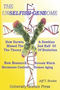 Jeff T. Bowles - The Unselfish Genome-How Darwin & Dawkins Missed The 2nd Half Of The Theory Of Evolution: New Research Reveals The Hormones That Control Human Aging, Häftad. Tillgänglighet: Lägg i varukorg