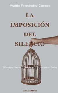 Waldo Fernández Cuenca, Hypermedia Ediciones - La imposición del silencio: Cómo se clausuró la libertad de prensa en Cuba, Häftad