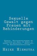 Sexuelle Gewalt gegen Frauen mit Behinderungen: Ausmae, Entstehungsbedingungen und Strategien zum Abbau von Gewalt im Kontext von Geschlechts-, Sexua