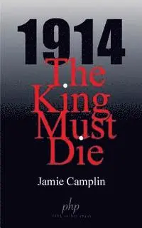 Jamie Camplin - 1914 The King Must Die, Häftad. Tillgänglighet: Lägg i varukorg