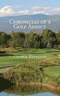 George Reynolds - Chronicles of a Golf Addict, Häftad