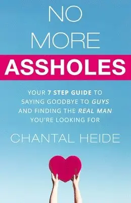 Chantal Heide - No More Assholes: Your 7 Step Guide to Saying Goodbye to Guys and Finding The Real Man You're Looking For, Häftad. Tillgänglighet: Lägg i varukorg