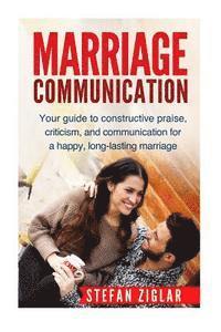 Stefan Ziglar - Marriage Communication: Your Guide to constructive praise, criticism, and communication for a happy, long-lasting marriage!, Häftad. Tillgänglighet: Lägg i varukorg