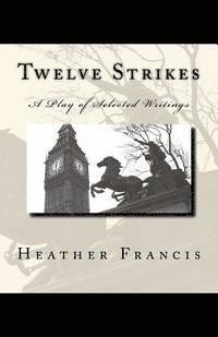 Heather Francis - Twelve Strikes: A Play of Selected Writings, Häftad. Tillgänglighet: Lägg i varukorg