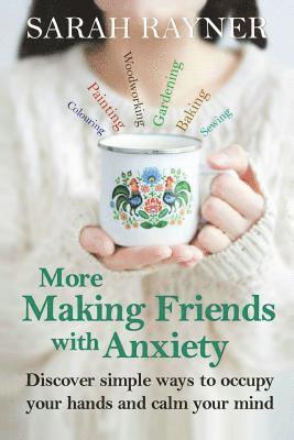 Sarah Rayner - More Making Friends with Anxiety: Discover simple ways to occupy your hands and calm your mind, Häftad. Tillgänglighet: Lägg i varukorg