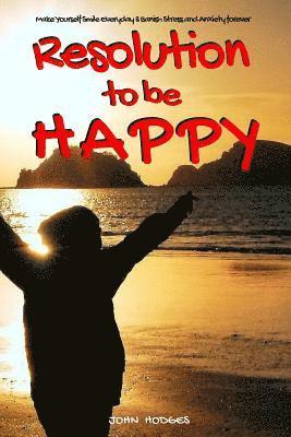 John Hodges - Mindfulness: MAKE A RESOLUTION TO BE HAPPY: Banish Stress & Anxiety Forever - 30 Proactive Self Help Actions to Improve your Health, Häftad. Tillgänglighet: Lägg i varukorg