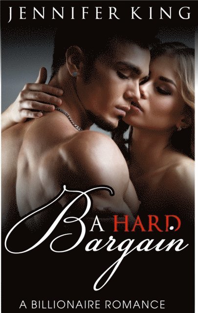 Jennifer King - A Billionaire Romance: A Hard Bargain, Häftad