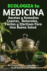 Lucy Bond, Pilar Bueno - ECOLOGIZA tu MEDICINA: Recetas y Remedios Caseros, Naturales, Fáciles y Efectivos Para Una Buena Salud, Häftad